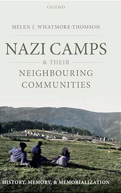Nazi Camps And Their Neighbouring Communities: History, Memory, And Memorialization-..