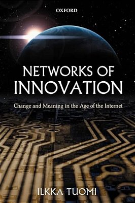 Networks Of Innovation: Change And Meaning In The Age Of The Internet-..