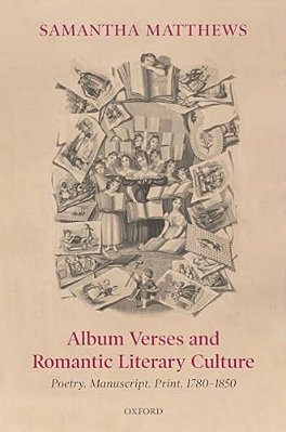 Album Verses And Romantic Literary Culture: Poetry, Manuscript, Print, 1780-1850-..