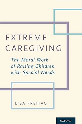 Extreme Caregiving: The Moral Work Of Raising Children With Special Needs-..