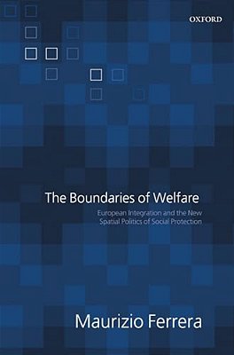The Boundaries Of Welfare: European Integration And The New Spatial Politics Of Social Solidarity-..