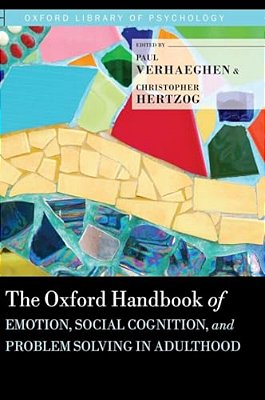 Oxford Handbook Of Emotion, Social Cognition, And Problem Solving In Adulthood-..