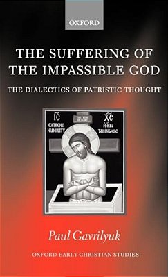 The Suffering Of The Impassible God: The Dialectics Of Patristic Thought-..