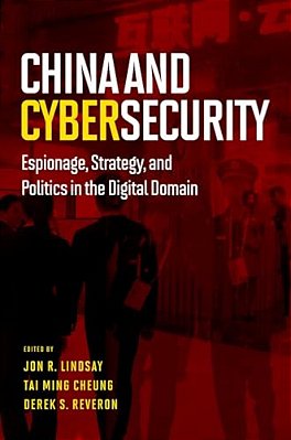 China And Cybersecurity: Espionage, Strategy, And Politics In The Digital Domain-..