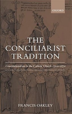 The Conciliarist Tradition Constitutionalism In The Catholic Church 1300-1870-..