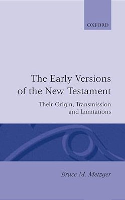 The Early Versions Of The New Testament: Their Origin, Transmission, And Limitations-..