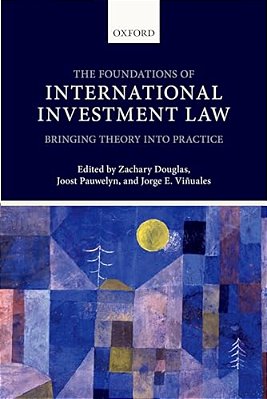 Foundations Of International Investment Law: Bringing Theory Into Practice-..