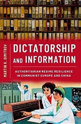 Dictatorship And Information: Authoritarian Regime Resilience In Communist Europe And China-..