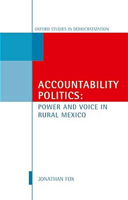 Accountability Politics: Power And Voice In Rural Mexico: Oxford Studies In Democratization-..