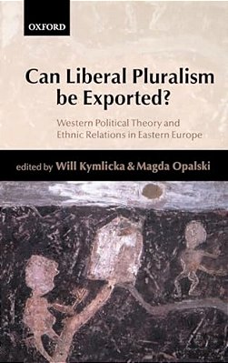 Can Liberal Pluralism Be Exported?: Western Political Theory And Ethnic Relations In Eastern Europe-..