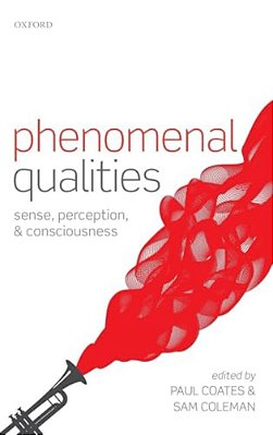 Phenomenal Qualities: Sense, Perception, And Consciousness-..