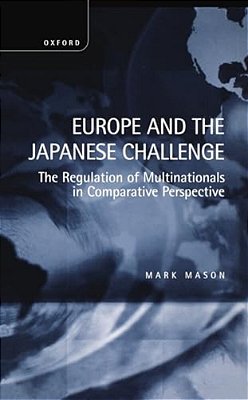 Europe And The Japanese Challenge: The Regulation Of Multinationals In Comparative Perspective-..