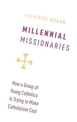 Millennial Missionaries: How A Group Of Young Catholics Is Trying To Make Catholicism Cool-..