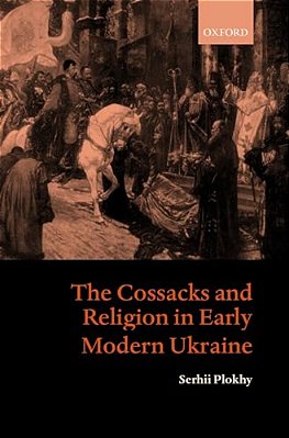 The Cossacks And Religion In Early Modern Ukraine-..