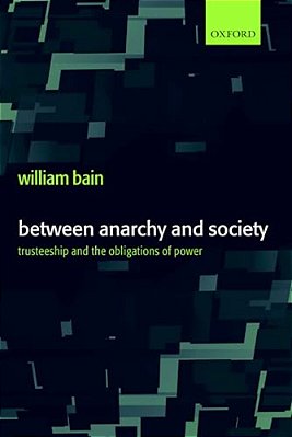 Between Anarchy And Society: Trusteeship And The Obligations Of Power-..
