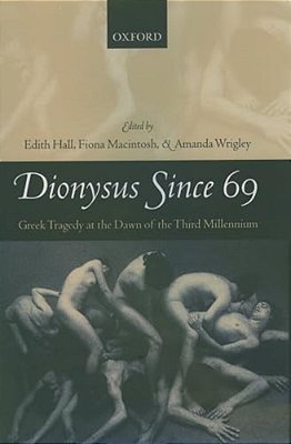Dionysus Since 69: Greek Tragedy At The Dawn Of The Third Millennium-..