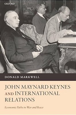 John Maynard Keynes And International Relations: Economic Paths To War And Peace-..
