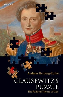 Clausewitz's Puzzle: The Political Theory Of War-..