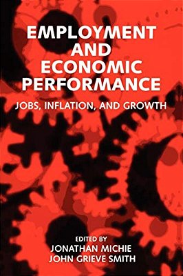 Employment And Economic Performance: Jobs, Inflation, And Growth-..