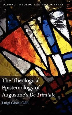 The Theological Epistemology Of Augustine's De Trinitate-..