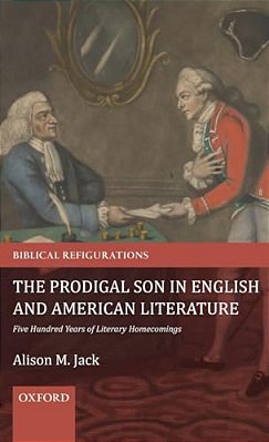 Prodigal Son In English And American Literature: Five Hundred Years Of Literary Homecomings-..