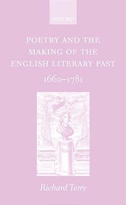 Poetry And The Making Of The English Literary Past: 1660-1781-..