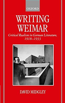 Writing Weimar: Critical Realism In German Literature, 1918-1933-..