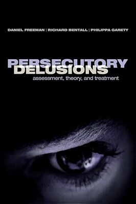 Persecutory Delusions: Assessment, Theory And Treatment-..