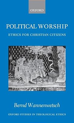 Political Worship: Ethics For Christian Citizens-..