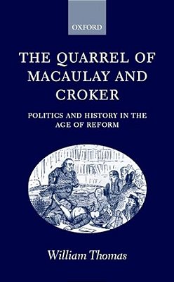 The Quarrel Of Macaulay And Croker: Politics And History In The Age Of Reform-..