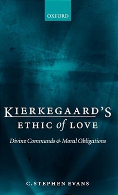 Kierkegaard's Ethic Of Love: Divine Commands And Moral Obligations-..