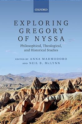Exploring Gregory Of Nyssa: Philosophical, Theological, And Historical Studies-..