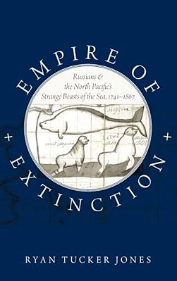 Empire Of Extinction: Russians And The North Pacific's Strange Beasts Of The Sea, 1741-1867-..