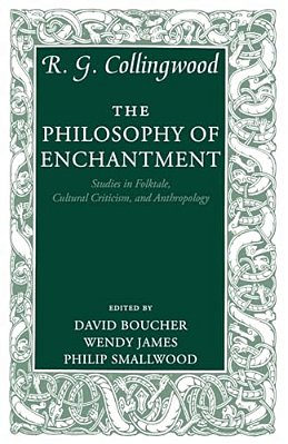 The Philosophy Of Enchantment: Studies In Folktale, Cultural Criticism, And Anthropology-..