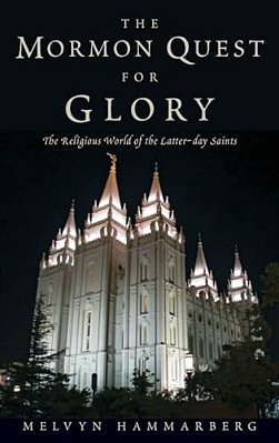 Mormon Quest For Glory: The Religious World Of The Latter-Day Saints-..
