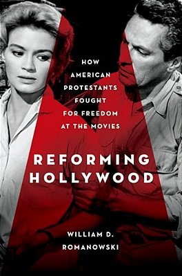 Reforming Hollywood: How American Protestants Fought For Freedom At The Movies-..