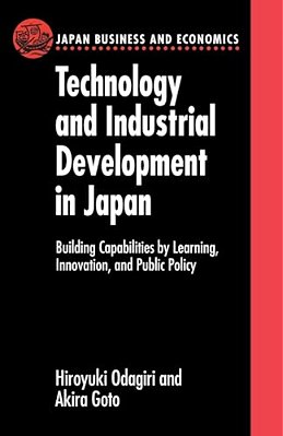 Technology And Industrial Development In Japan: Building Capabilities By Learning, Innovation And Public Policy-..