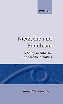 Nietzsche And Buddhism: A Study In Nihilism And Ironic Affinities-..