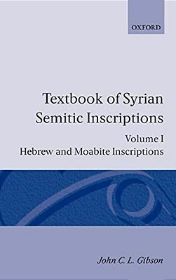 Textbook Of Syrian Semitic Inscriptions: Volume 1: Hebrew And Moabite Inscriptions-..