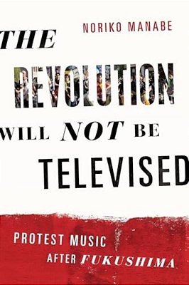 The Revolution Will Not Be Televised: Protest Music After Fukushima-..