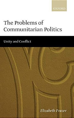 The Problems Of Communitarian Politics: Unity And Conflict-..