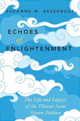 Echoes Of Enlightenment: The Life And Legacy Of The Tibetan Saint Sonam Peldren-..