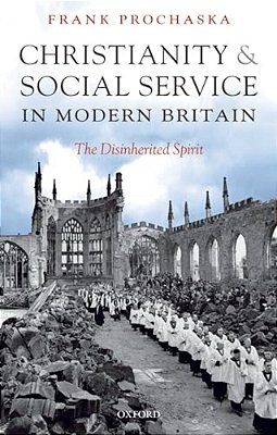 Christianity And Social Service In Modern Britain: The Disinherited Spirit-..