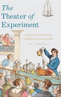 Theater Of Experiment: Staging Natural Philosophy In Eighteenth-Century Britain-..