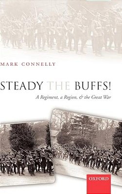 Steady The Buffs!: A Regiment, A Region, And The Great War-..