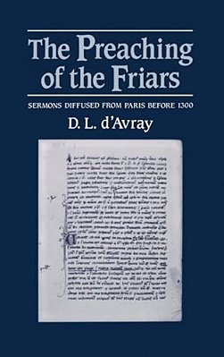 The Preaching Of The Friars: Sermons Diffused From Paris Before 1300-..