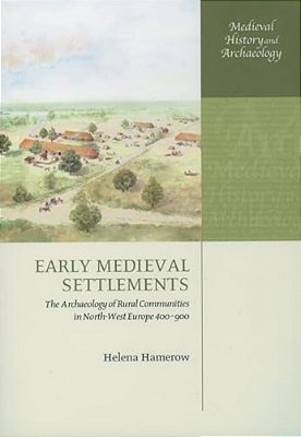 Early Medieval Settlements: The Archaeology Of Rural Communities In North-West Europe 400-900-..