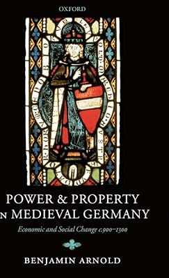 Power And Property In Medieval Germany: Economic And Social Change C.900-1300-..