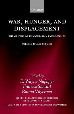 War, Hunger, And Displacement: The Origins Of Humanitarian Emergencies Volume 2: Case Studies-..