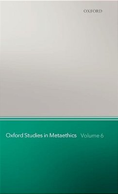 Oxford Studies In Metaethics: Volume 6-..